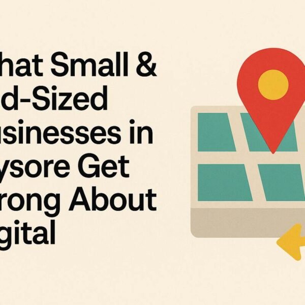 What Small & Mid-Sized Businesses in Mysore Get Wrong About Digital