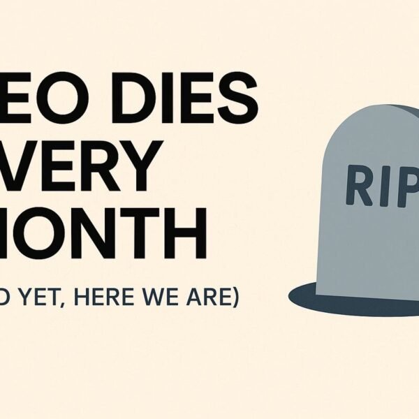 SEO Dies Every Month (And Yet, Here We Are)